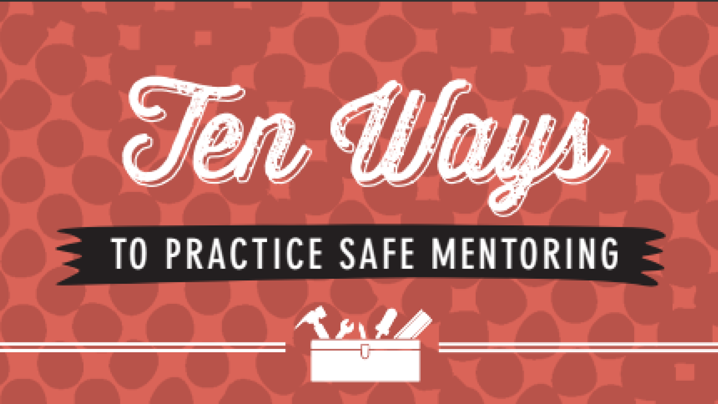 Ten Ways to Practice Safe Mentoring